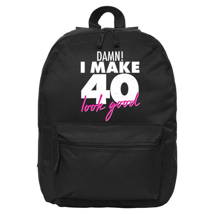 Damn! I Make 40 Look Good Birthday 16 in Basic Backpack