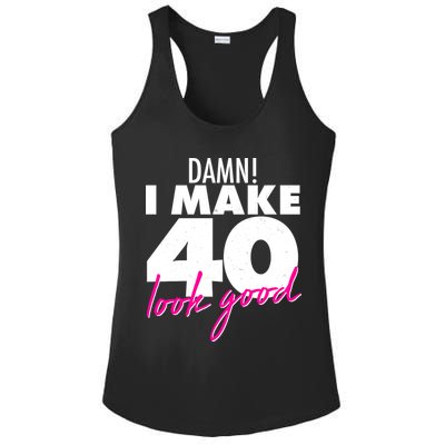 Damn! I Make 40 Look Good Birthday Ladies PosiCharge Competitor Racerback Tank