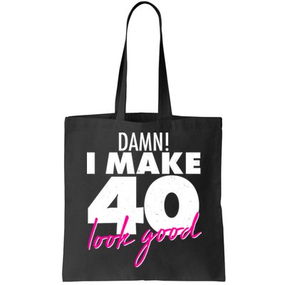 Damn! I Make 40 Look Good Birthday Bag