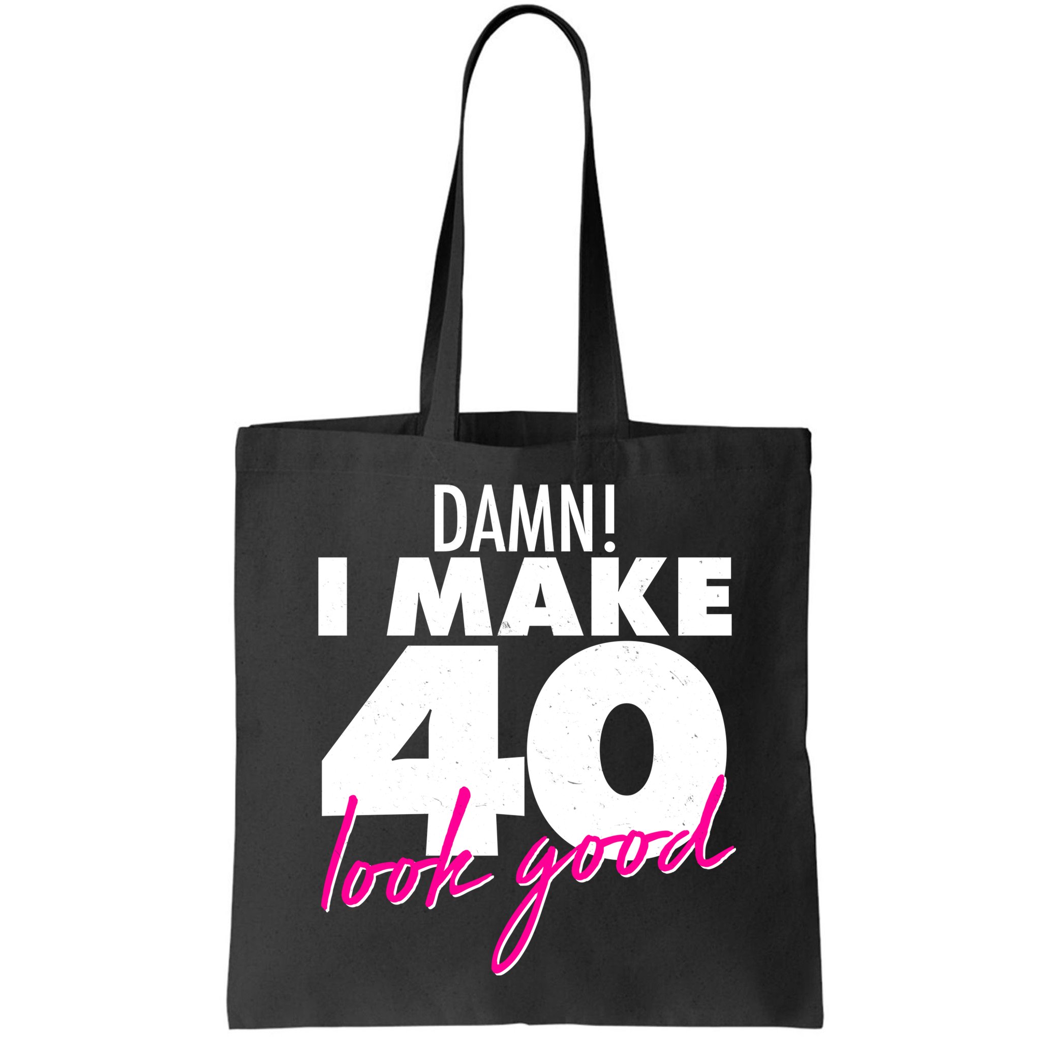 Damn! I Make 40 Look Good Birthday Bag