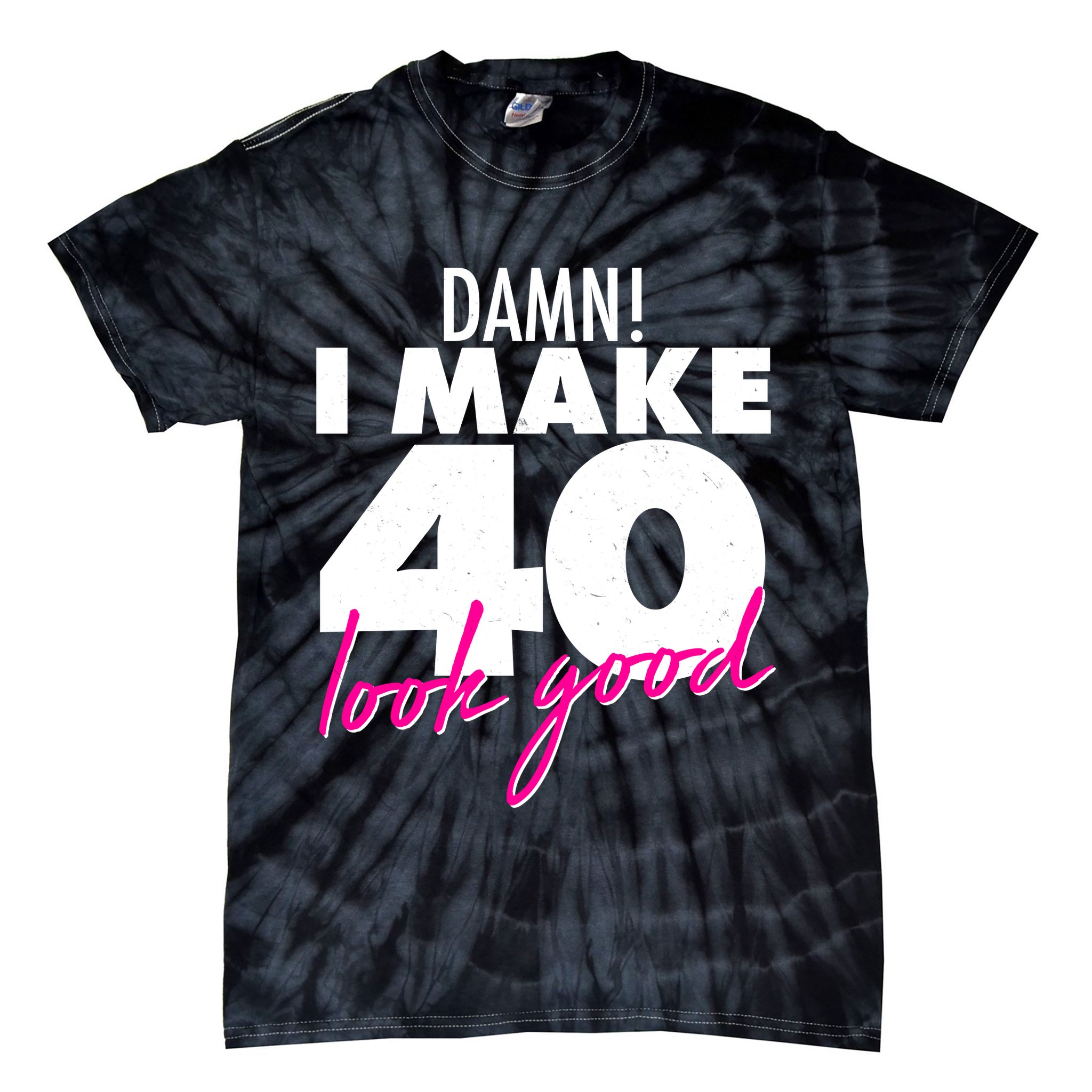 Damn! I Make 40 Look Good Birthday Tie-Dye T-Shirt