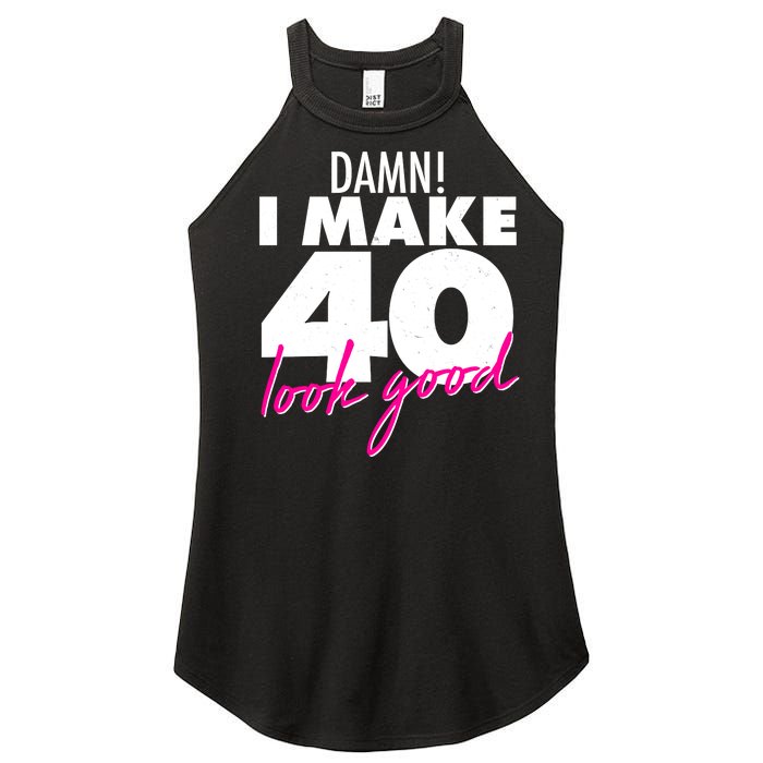 Damn! I Make 40 Look Good Birthday Women’s Perfect Tri Rocker Tank