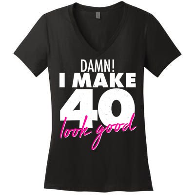Damn! I Make 40 Look Good Birthday Women's V-Neck T-Shirt
