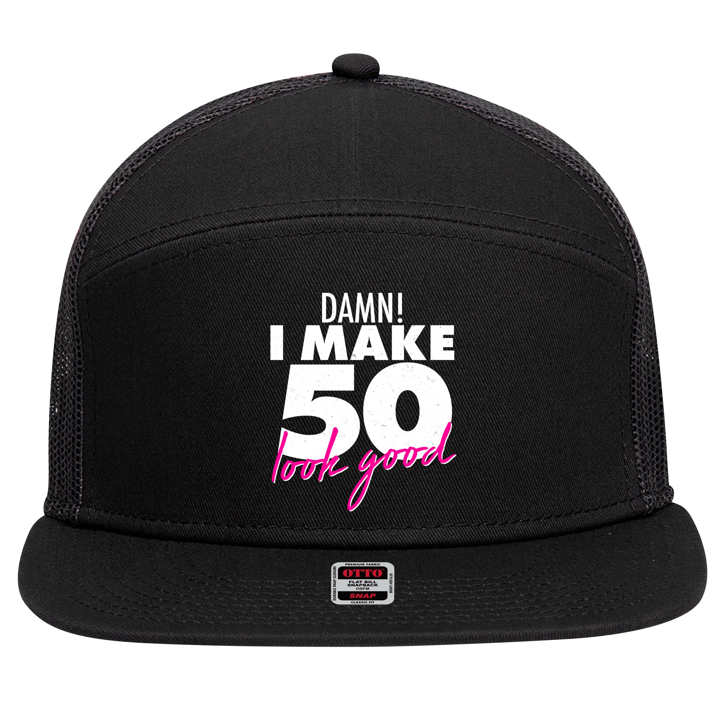 Damn! I Make 50 Look Good Birthday 7 Panel Mesh Trucker Snapback Hat