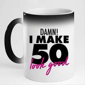 Damn! I Make 50 Look Good Birthday 11oz Black Color Changing Mug