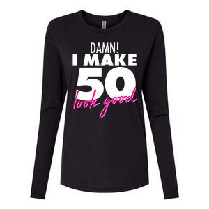 Damn! I Make 50 Look Good Birthday Womens Cotton Relaxed Long Sleeve T-Shirt