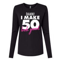 Damn! I Make 50 Look Good Birthday Womens Cotton Relaxed Long Sleeve T-Shirt