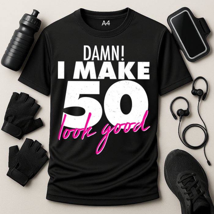 Damn! I Make 50 Look Good Birthday Cooling Performance Crew T-Shirt