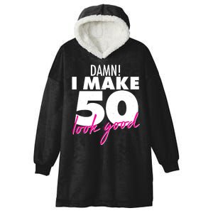 Damn! I Make 50 Look Good Birthday Hooded Wearable Blanket