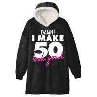 Damn! I Make 50 Look Good Birthday Hooded Wearable Blanket