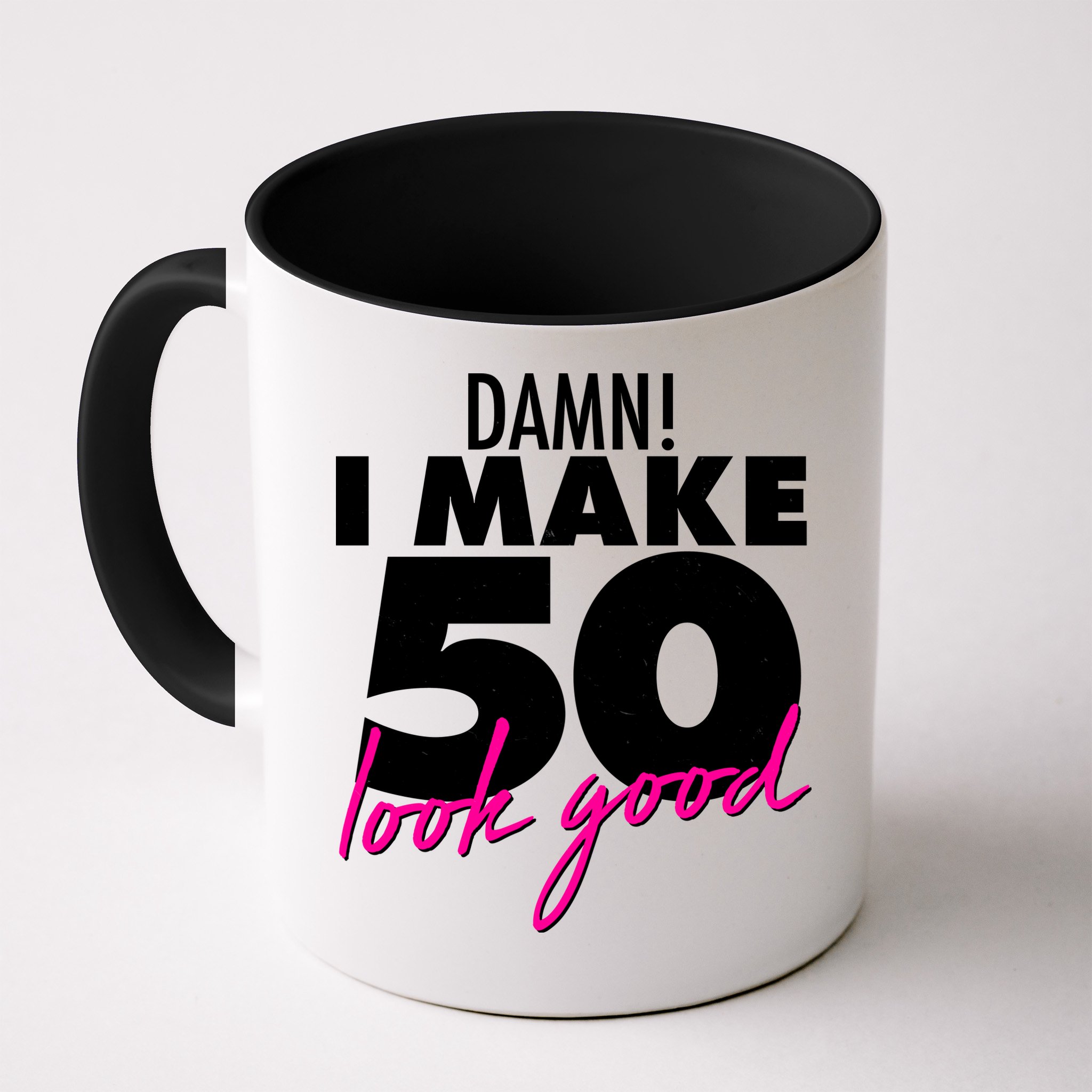 Damn! I Make 50 Look Good Birthday Mug