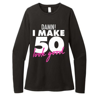 Damn! I Make 50 Look Good Birthday Womens CVC Long Sleeve Shirt