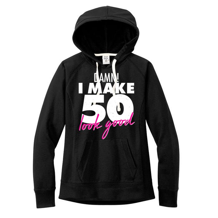 Damn! I Make 50 Look Good Birthday Women's Fleece Hoodie