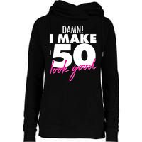 Damn! I Make 50 Look Good Birthday Womens Funnel Neck Pullover Hood