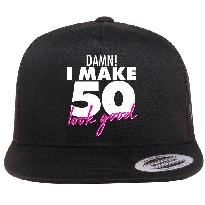 Damn! I Make 50 Look Good Birthday Flatbill Hat