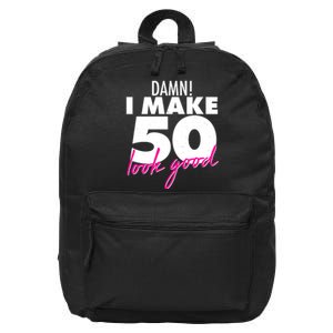 Damn! I Make 50 Look Good Birthday 16 in Basic Backpack