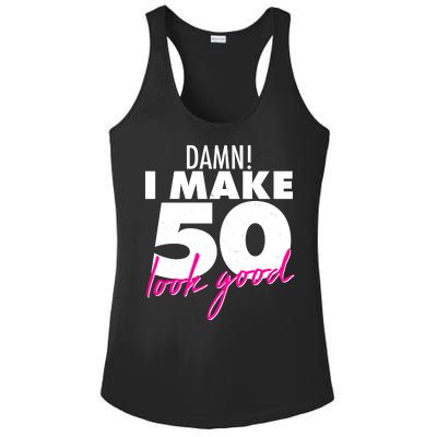 Damn! I Make 50 Look Good Birthday Ladies PosiCharge Competitor Racerback Tank