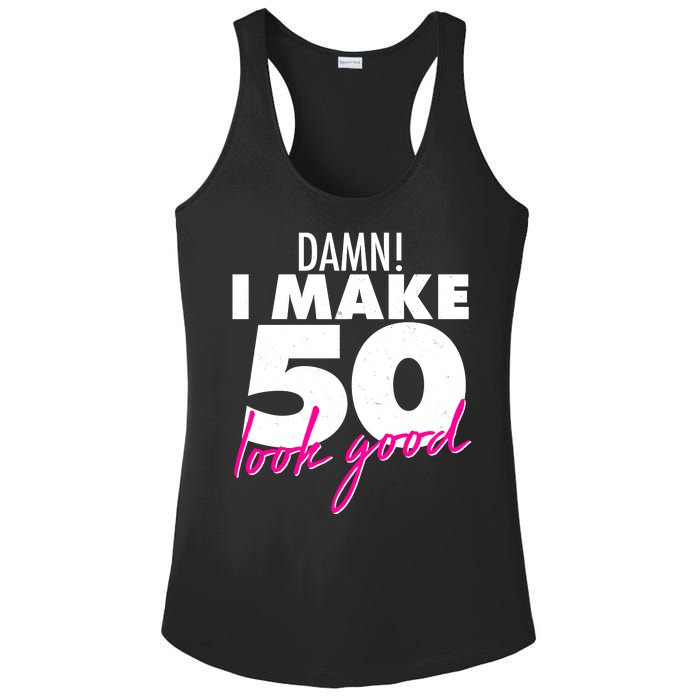 Damn! I Make 50 Look Good Birthday Ladies PosiCharge Competitor Racerback Tank