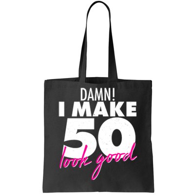 Damn! I Make 50 Look Good Birthday Tote Bag