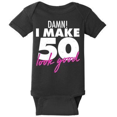 Damn! I Make 50 Look Good Birthday Baby Bodysuit