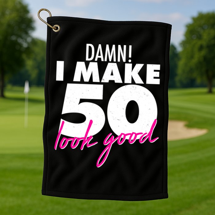 Damn! I Make 50 Look Good Birthday Golf Towel
