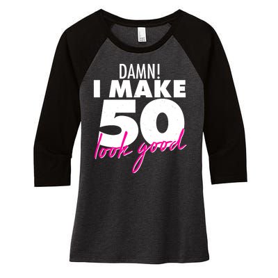 Damn! I Make 50 Look Good Birthday Women's Tri-Blend 3/4-Sleeve Raglan Shirt