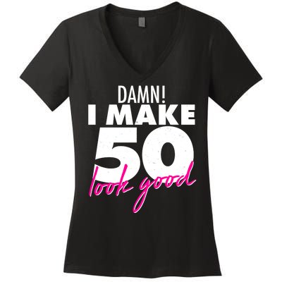 Damn! I Make 50 Look Good Birthday Women's V-Neck T-Shirt