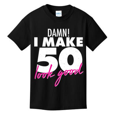 Damn! I Make 50 Look Good Birthday Kids T-Shirt