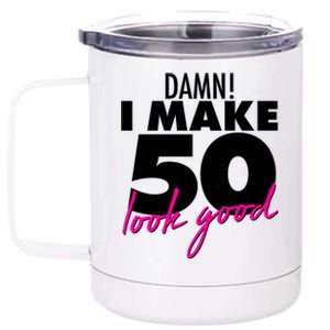 Damn! I Make 50 Look Good Birthday 12 oz Stainless Steel Tumbler Cup