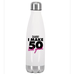 Damn! I Make 50 Look Good Birthday Stainless Steel Insulated Water Bottle