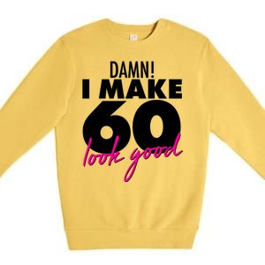 Damn! I Make 60 Look Good Birthday Premium Crewneck Sweatshirt