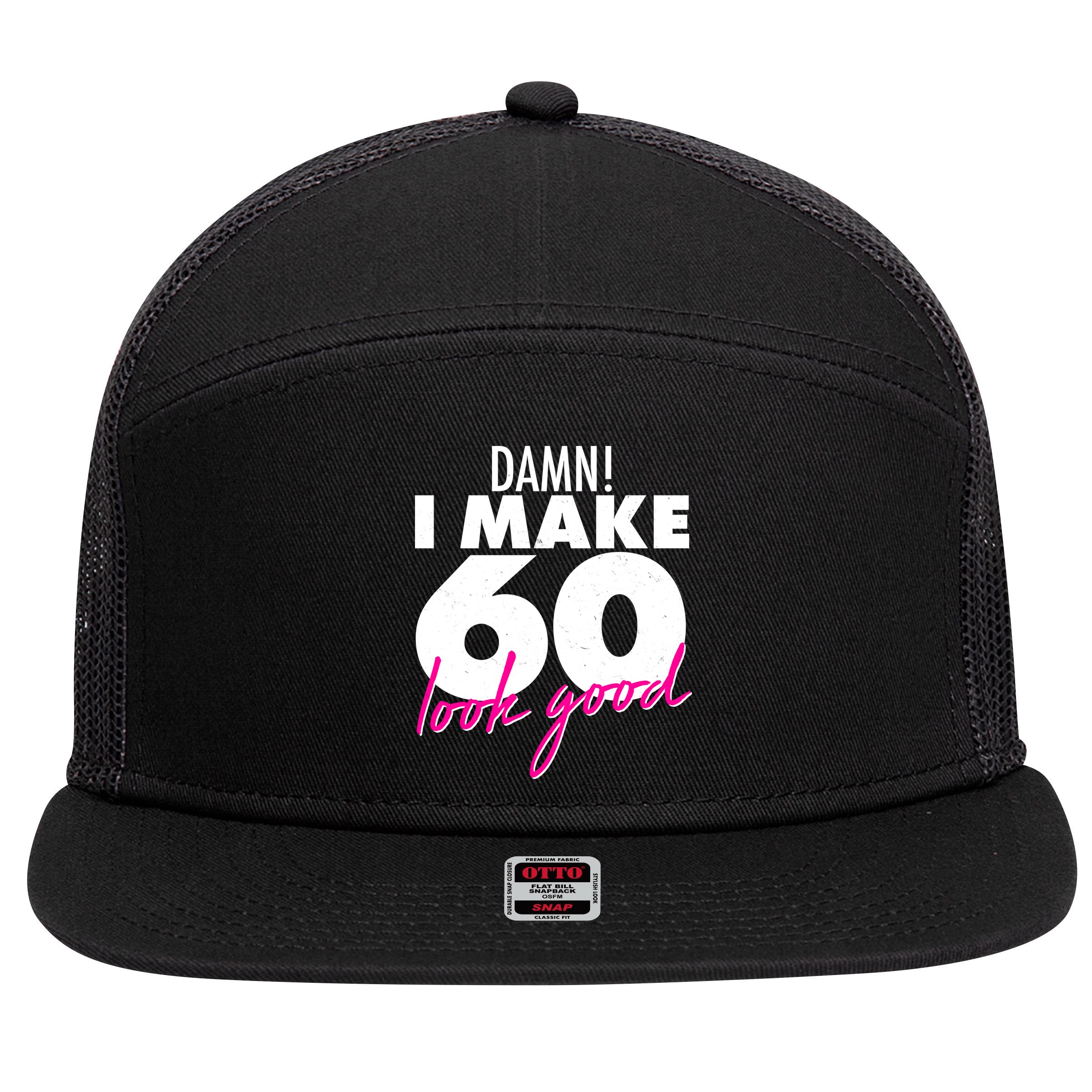 Damn! I Make 60 Look Good Birthday 7 Panel Mesh Trucker Snapback Hat