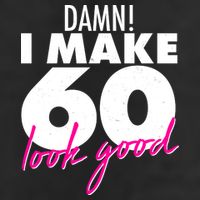 Damn! I Make 60 Look Good Birthday 7 Panel Mesh Trucker Snapback Hat