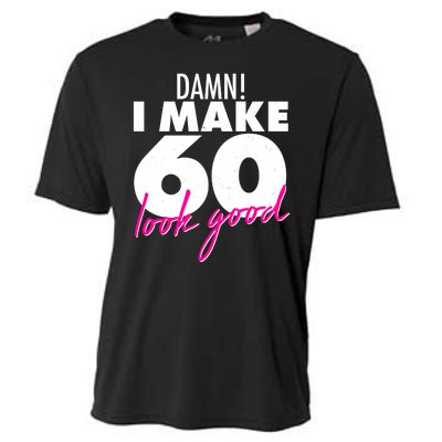 Damn! I Make 60 Look Good Birthday Cooling Performance Crew T-Shirt