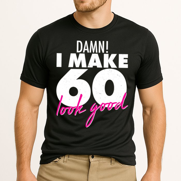 Damn! I Make 60 Look Good Birthday Cooling Performance Crew T-Shirt