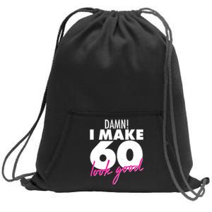 Damn! I Make 60 Look Good Birthday Sweatshirt Cinch Pack Bag