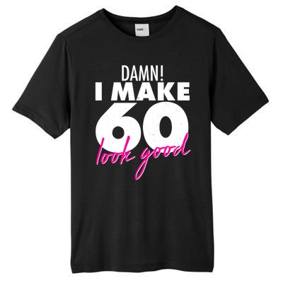 Damn! I Make 60 Look Good Birthday Tall Fusion ChromaSoft Performance T-Shirt