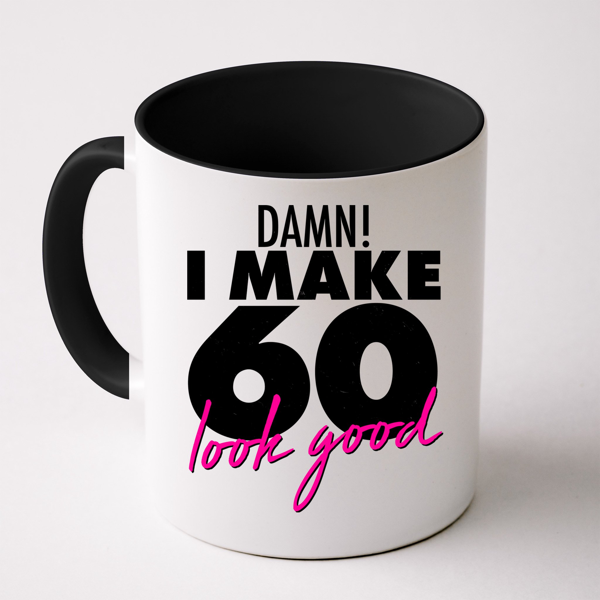 Damn! I Make 60 Look Good Birthday Mug