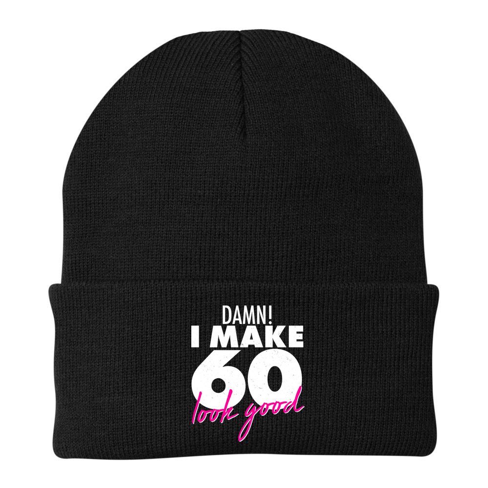 Damn! I Make 60 Look Good Birthday Beanie