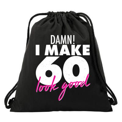 Damn! I Make 60 Look Good Birthday Drawstring Bag