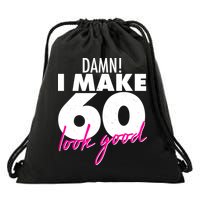 Damn! I Make 60 Look Good Birthday Drawstring Bag