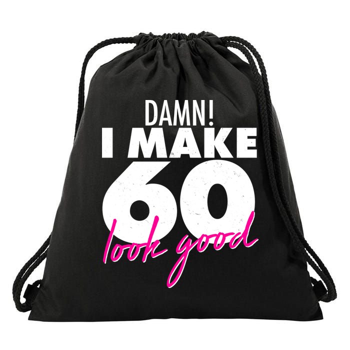Damn! I Make 60 Look Good Birthday Drawstring Bag