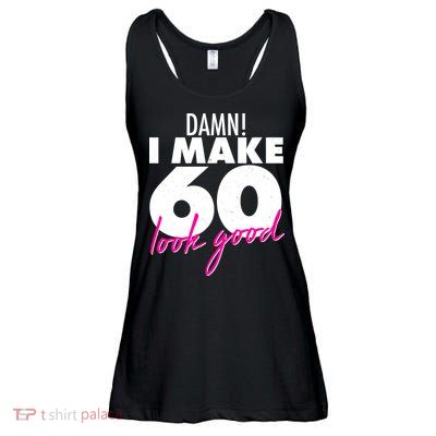 Damn! I Make 60 Look Good Birthday Ladies Essential Flowy Tank