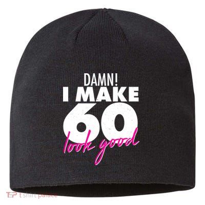 Damn! I Make 60 Look Good Birthday Sustainable Beanie