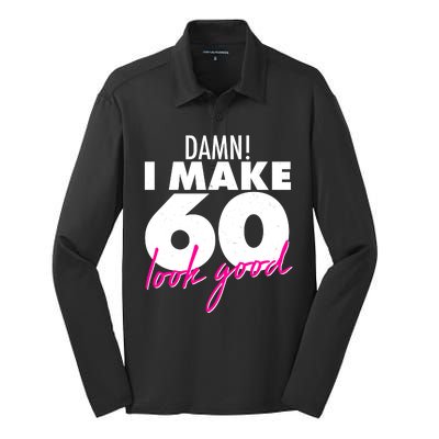 Damn! I Make 60 Look Good Birthday Silk Touch Performance Long Sleeve Polo