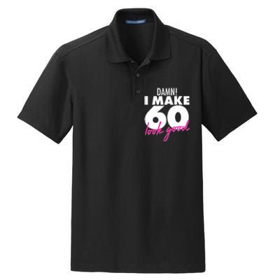 Damn! I Make 60 Look Good Birthday Dry Zone Grid Polo