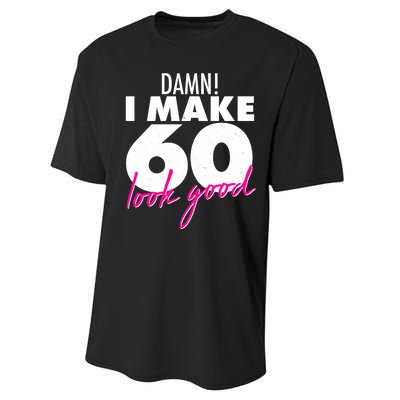 Damn! I Make 60 Look Good Birthday Performance Sprint T-Shirt