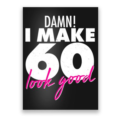 Damn! I Make 60 Look Good Birthday Poster