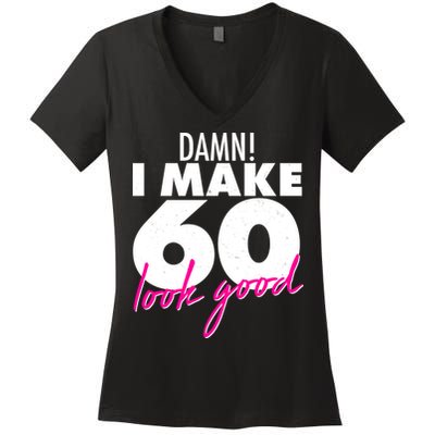 Damn! I Make 60 Look Good Birthday Women's V-Neck T-Shirt