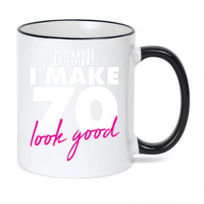 Damn! I Make 70 Look Good Birthday 11oz Black Color Changing Mug